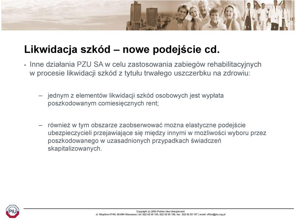 uszczerbku na zdrowiu: jednym z elementów likwidacji szkód osobowych jest wypłata poszkodowanym comiesięcznych rent;