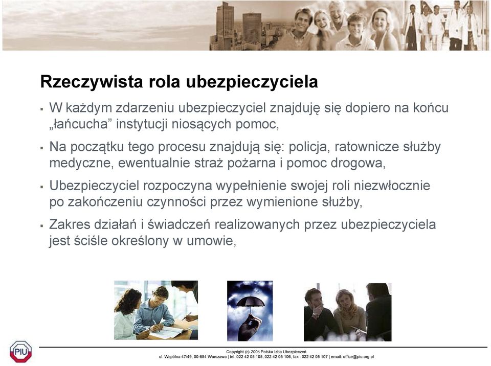 pożarna i pomoc drogowa, Ubezpieczyciel ciel rozpoczyna wypełnienie swojej roli niezwłocznie po zakończeniu