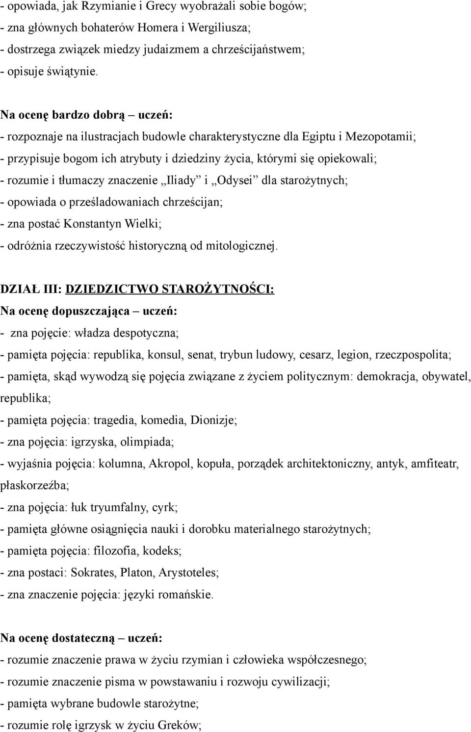 tłumaczy znaczenie Iliady i Odysei dla starożytnych; - opowiada o prześladowaniach chrześcijan; - zna postać Konstantyn Wielki; - odróżnia rzeczywistość historyczną od mitologicznej.