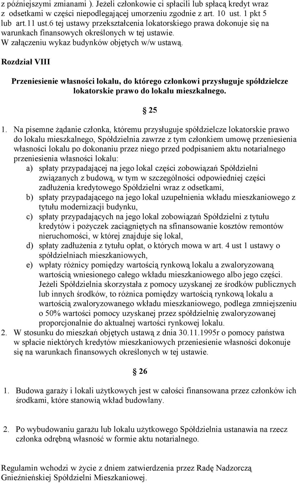 Rozdział VIII Przeniesienie własności lokalu, do którego członkowi przysługuje spółdzielcze lokatorskie prawo do lokalu mieszkalnego. 25 1.
