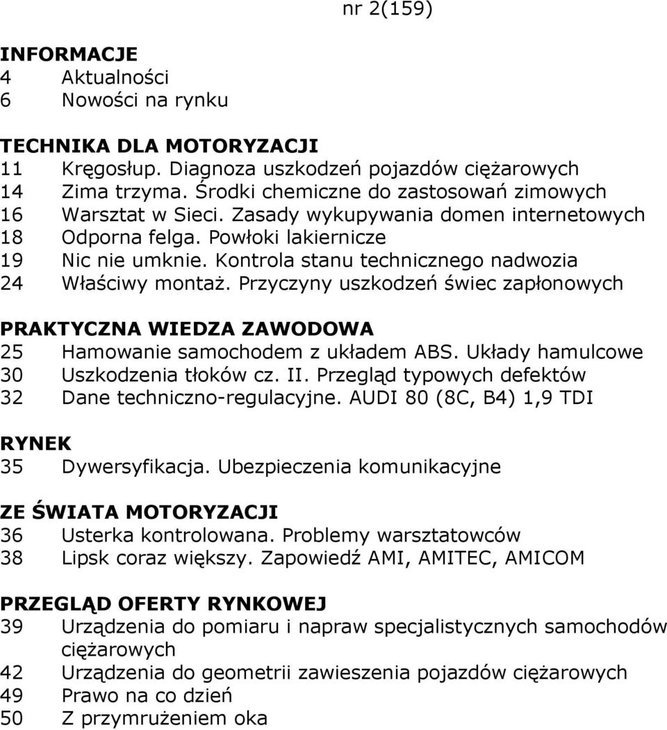 Układy hamulcowe 30 Uszkodzenia tłoków cz. II. Przegląd typowych defektów 32 Dane techniczno-regulacyjne. AUDI 80 (8C, B4) 1,9 TDI RYNEK 35 Dywersyfikacja.