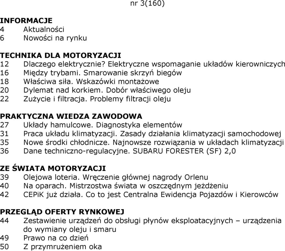 Zasady działania klimatyzacji samochodowej 35 Nowe środki chłodnicze. Najnowsze rozwiązania w układach klimatyzacji 36 Dane techniczno-regulacyjne. SUBARU FORESTER (SF) 2,0 39 Olejowa loteria.