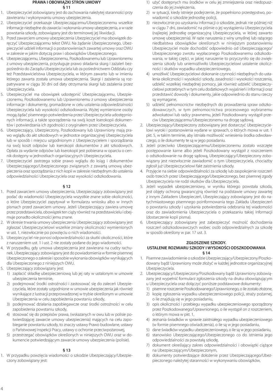 likwidacji. 3. Przed zawarciem umowy ubezpieczenia Ubezpieczyciel ma obowiązek doręczyć Ubezpieczającemu tekst OWU.