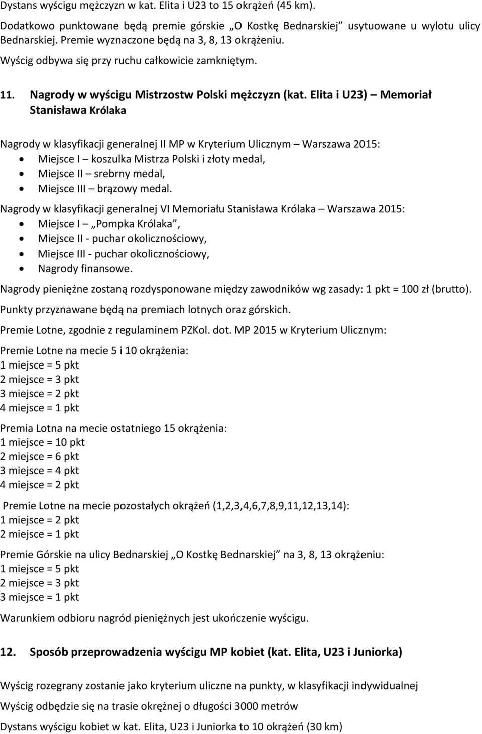 Elita i U23) Memoriał Stanisława Królaka Nagrody w klasyfikacji generalnej II MP w Kryterium Ulicznym Warszawa 2015: Miejsce I koszulka Mistrza Polski i złoty medal, Miejsce II srebrny medal, Miejsce