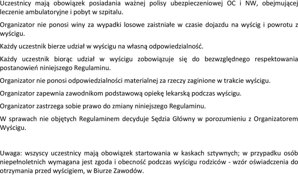 Każdy uczestnik biorąc udział w wyścigu zobowiązuje się do bezwzględnego respektowania postanowień niniejszego Regulaminu.