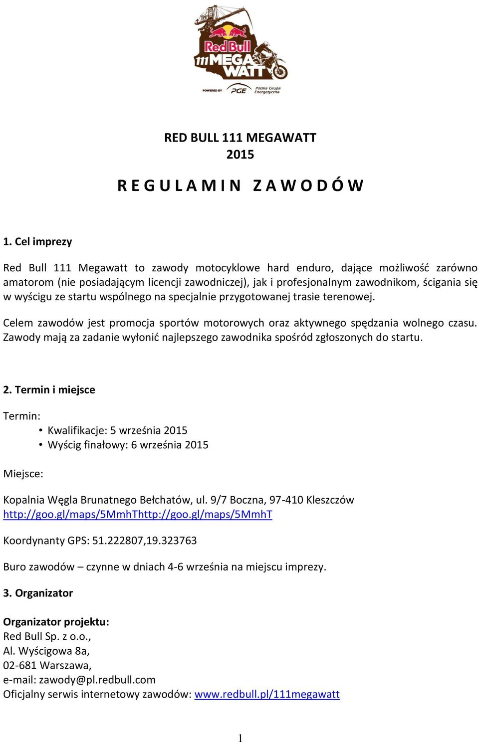 wys cigu ze startu wspólnego na specjalnie przygotowanej trasie terenowej. Celem zawodów jest promocja sportów motorowych oraz aktywnego spe dzania wolnego czasu.