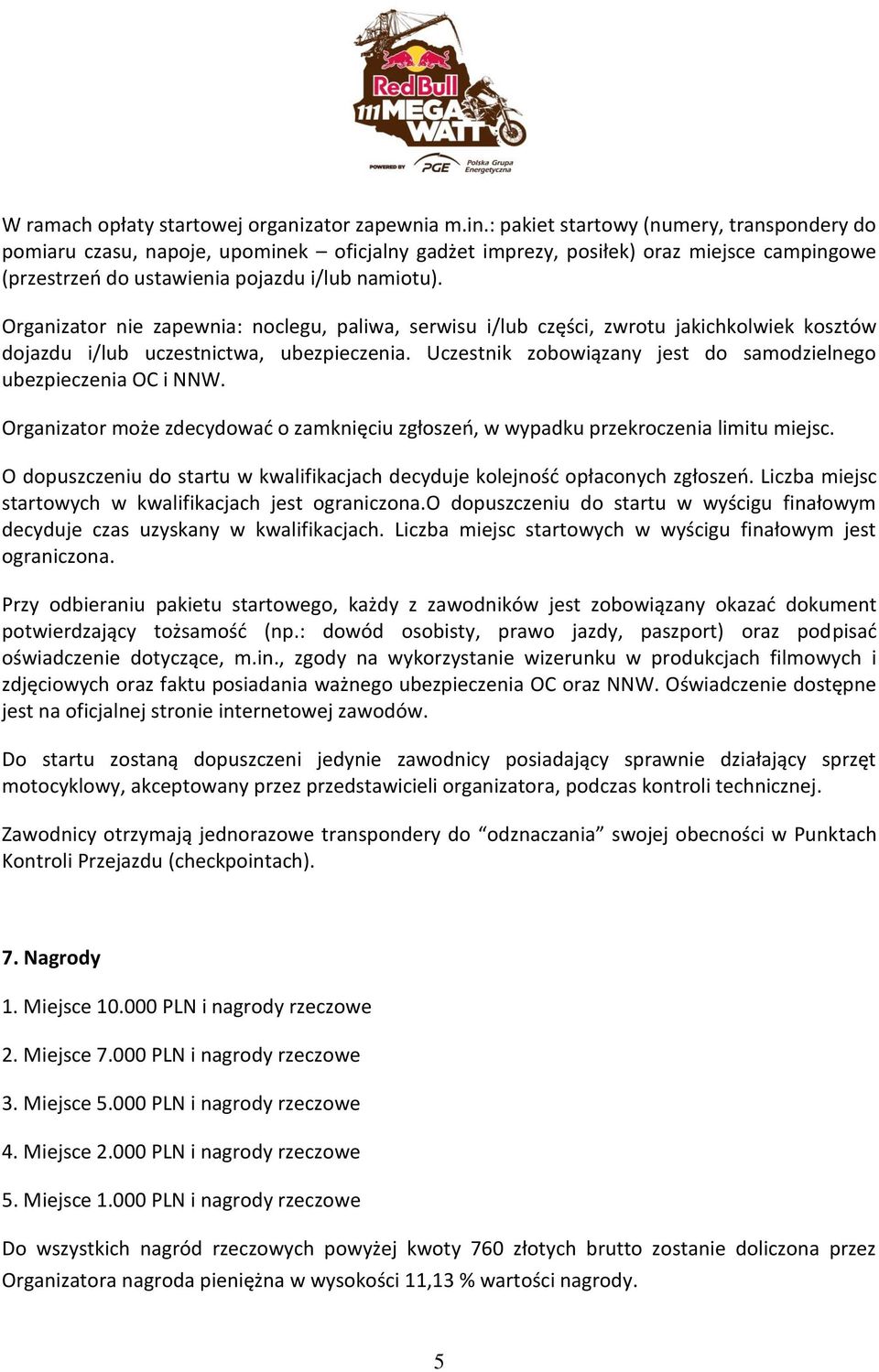 Organizator nie zapewnia: noclegu, paliwa, serwisu i/lub cze s ci, zwrotu jakichkolwiek kosztów dojazdu i/lub uczestnictwa, ubezpieczenia.