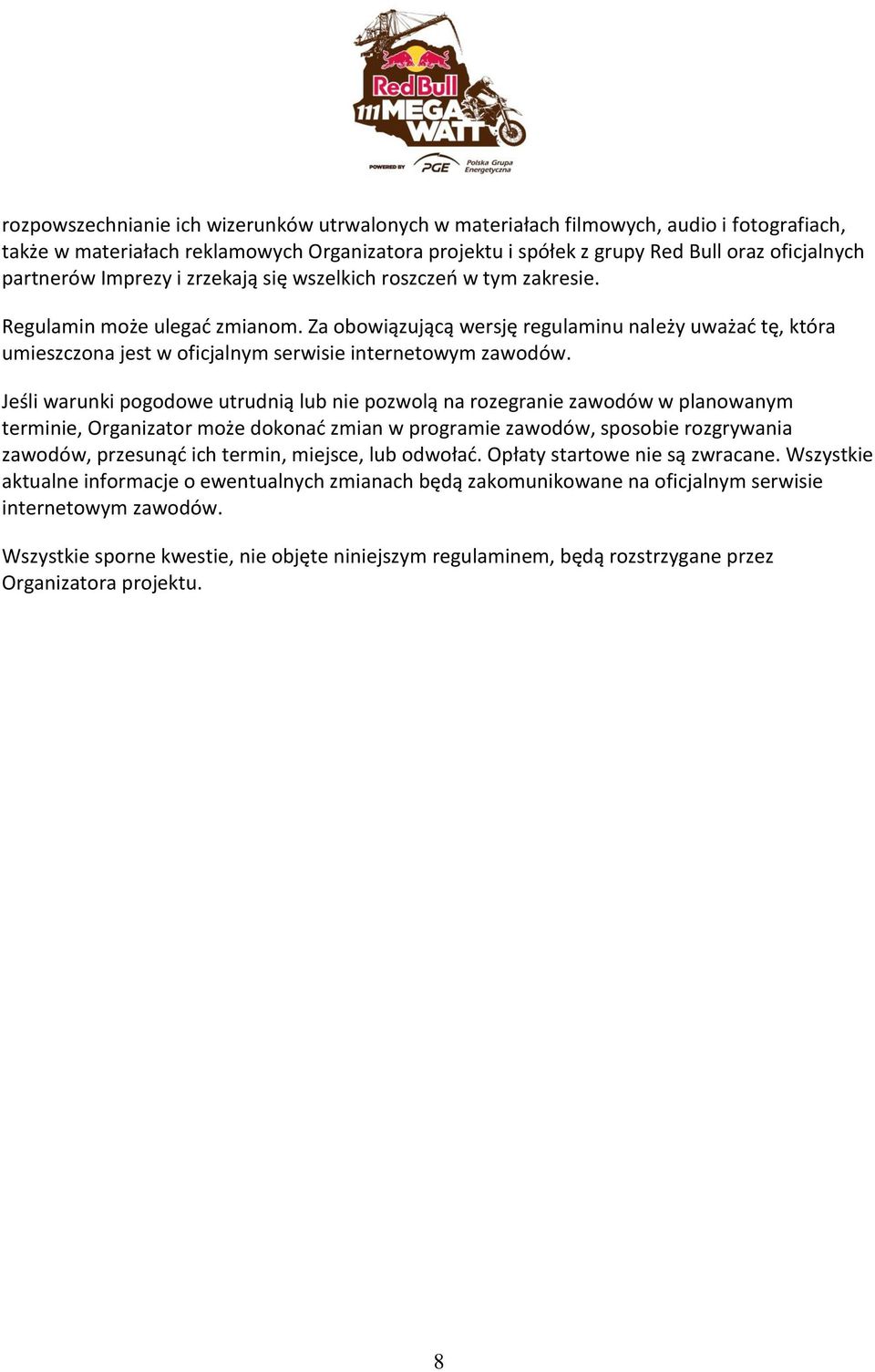 Za obowia zuja ca wersje regulaminu nalez y uwaz ać te, która umieszczona jest w oficjalnym serwisie internetowym zawodów.