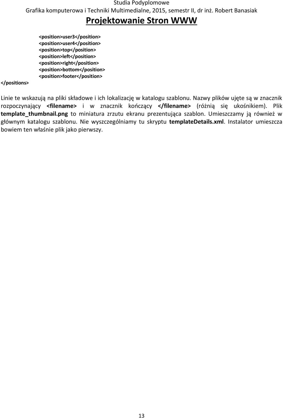 Nazwy plików ujęte są w znacznik rozpoczynający <filename> i w znacznik kończący </filename> (różnią się ukośnikiem). Plik template_thumbnail.
