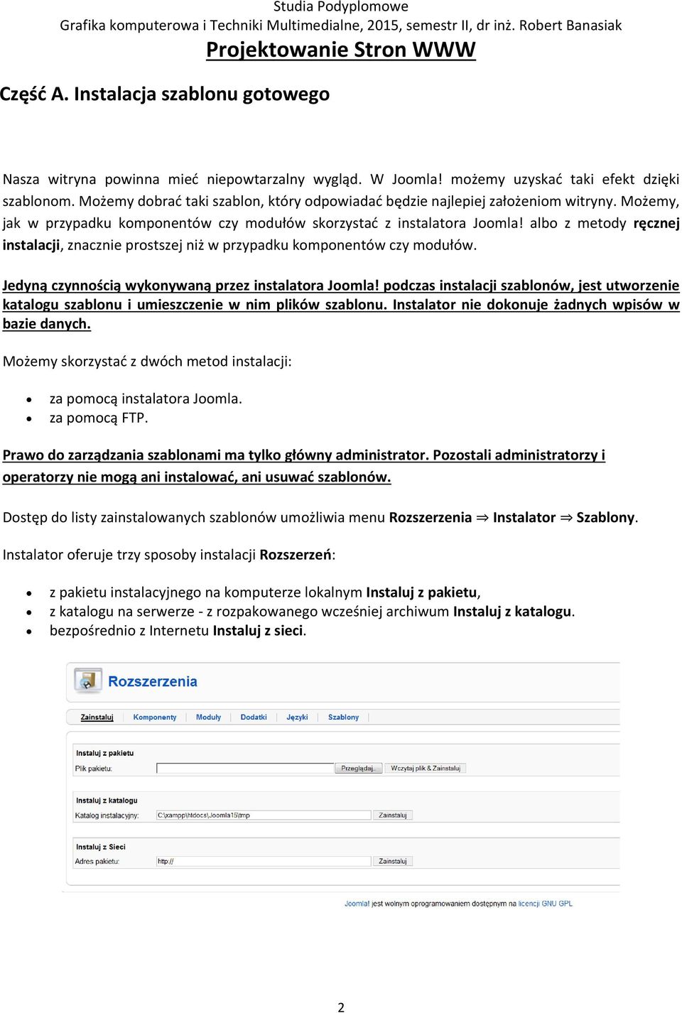 albo z metody ręcznej instalacji, znacznie prostszej niż w przypadku komponentów czy modułów. Jedyną czynnością wykonywaną przez instalatora Joomla!