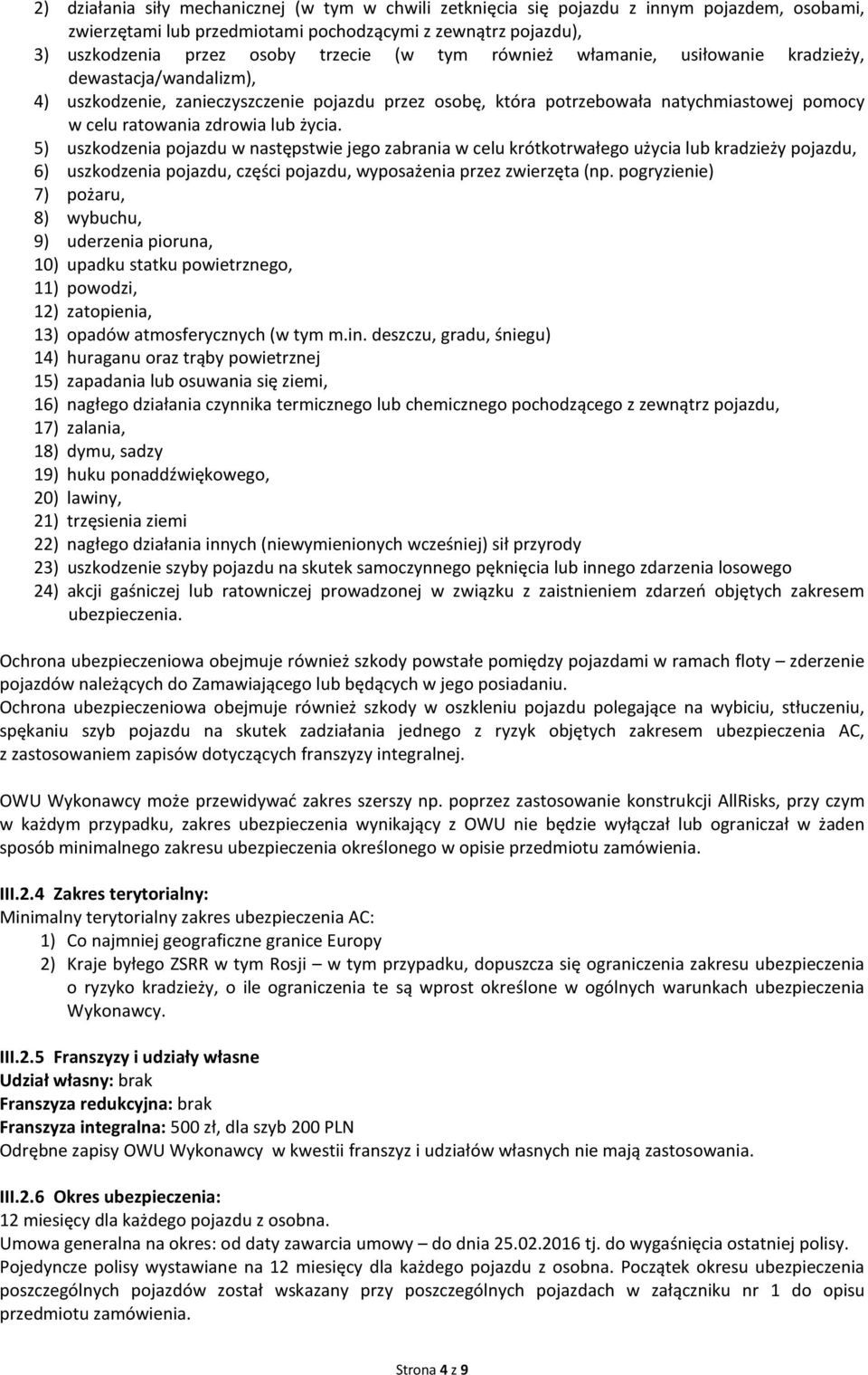 5) uszkodzenia pojazdu w następstwie jego zabrania w celu krótkotrwałego użycia lub kradzieży pojazdu, 6) uszkodzenia pojazdu, części pojazdu, wyposażenia przez zwierzęta (np.