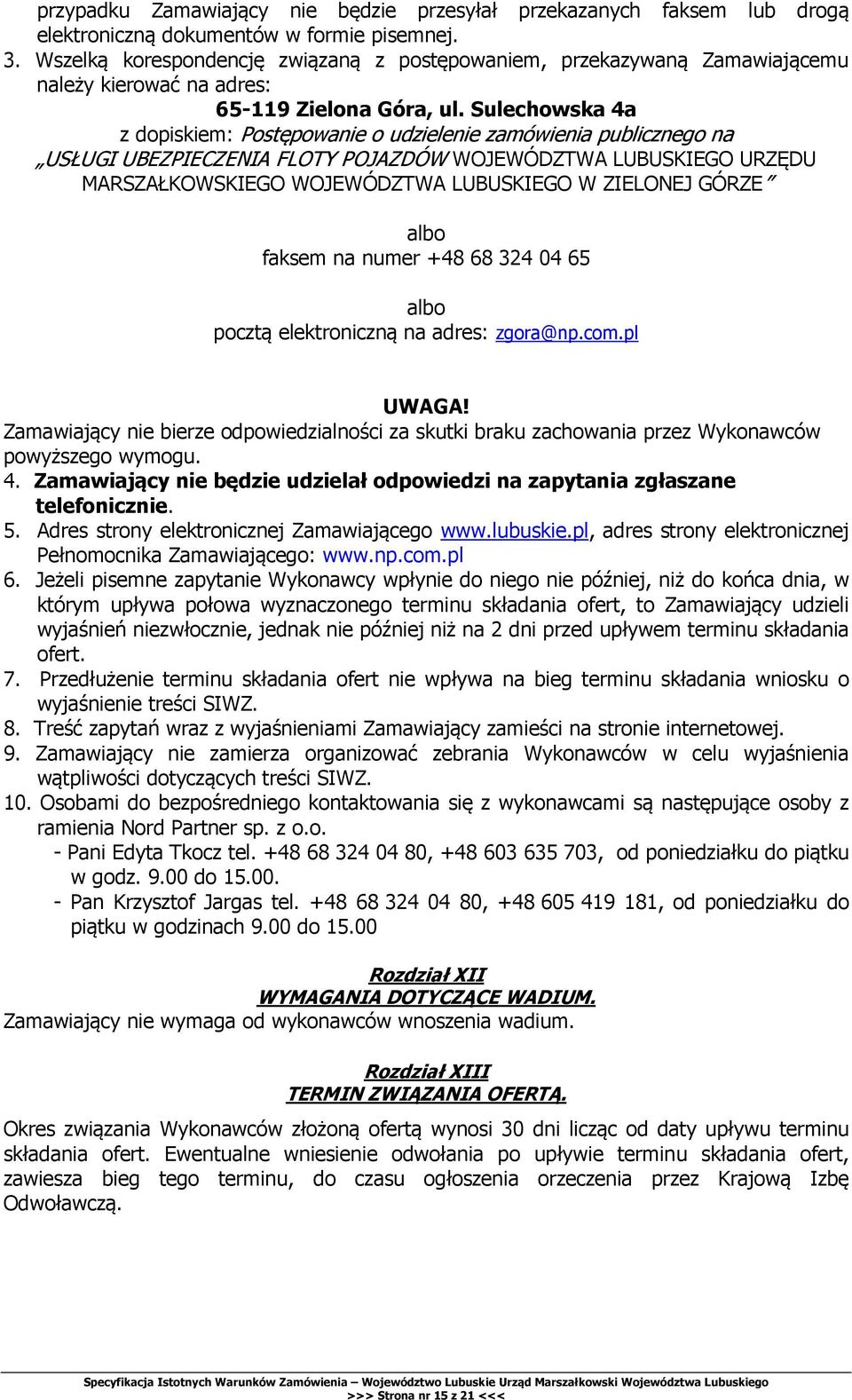 Sulechowska 4a z dopiskiem: Postępowanie o udzielenie zamówienia publicznego na USŁUGI UBEZPIECZENIA FLOTY POJAZDÓW WOJEWÓDZTWA LUBUSKIEGO URZĘDU MARSZAŁKOWSKIEGO WOJEWÓDZTWA LUBUSKIEGO W ZIELONEJ
