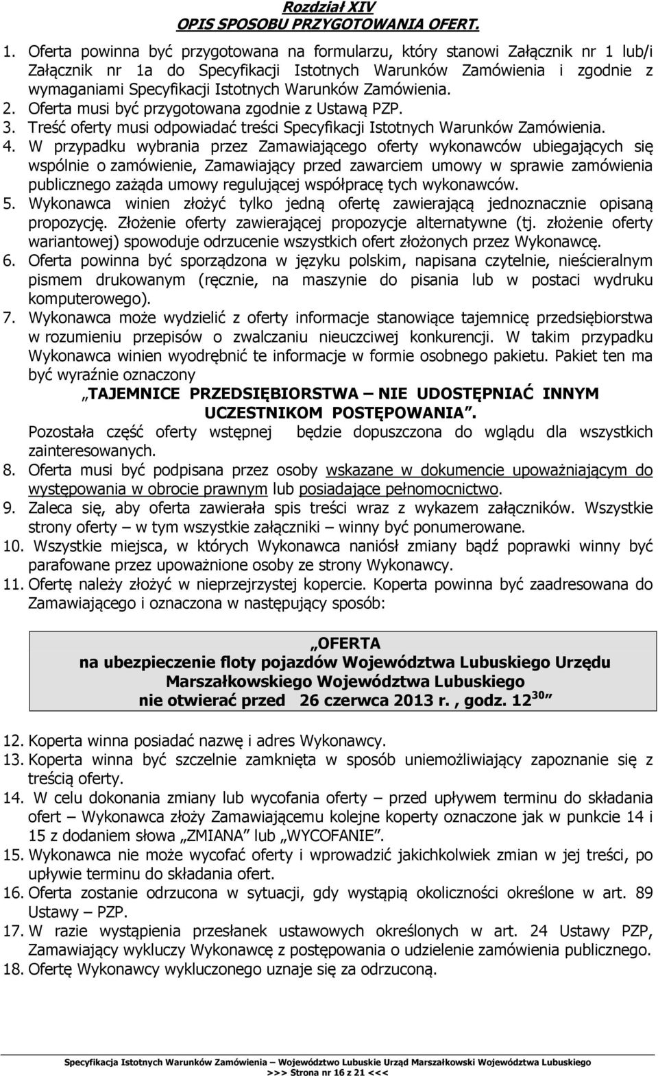 Zamówienia. 2. Oferta musi być przygotowana zgodnie z Ustawą PZP. 3. Treść oferty musi odpowiadać treści Specyfikacji Istotnych Warunków Zamówienia. 4.