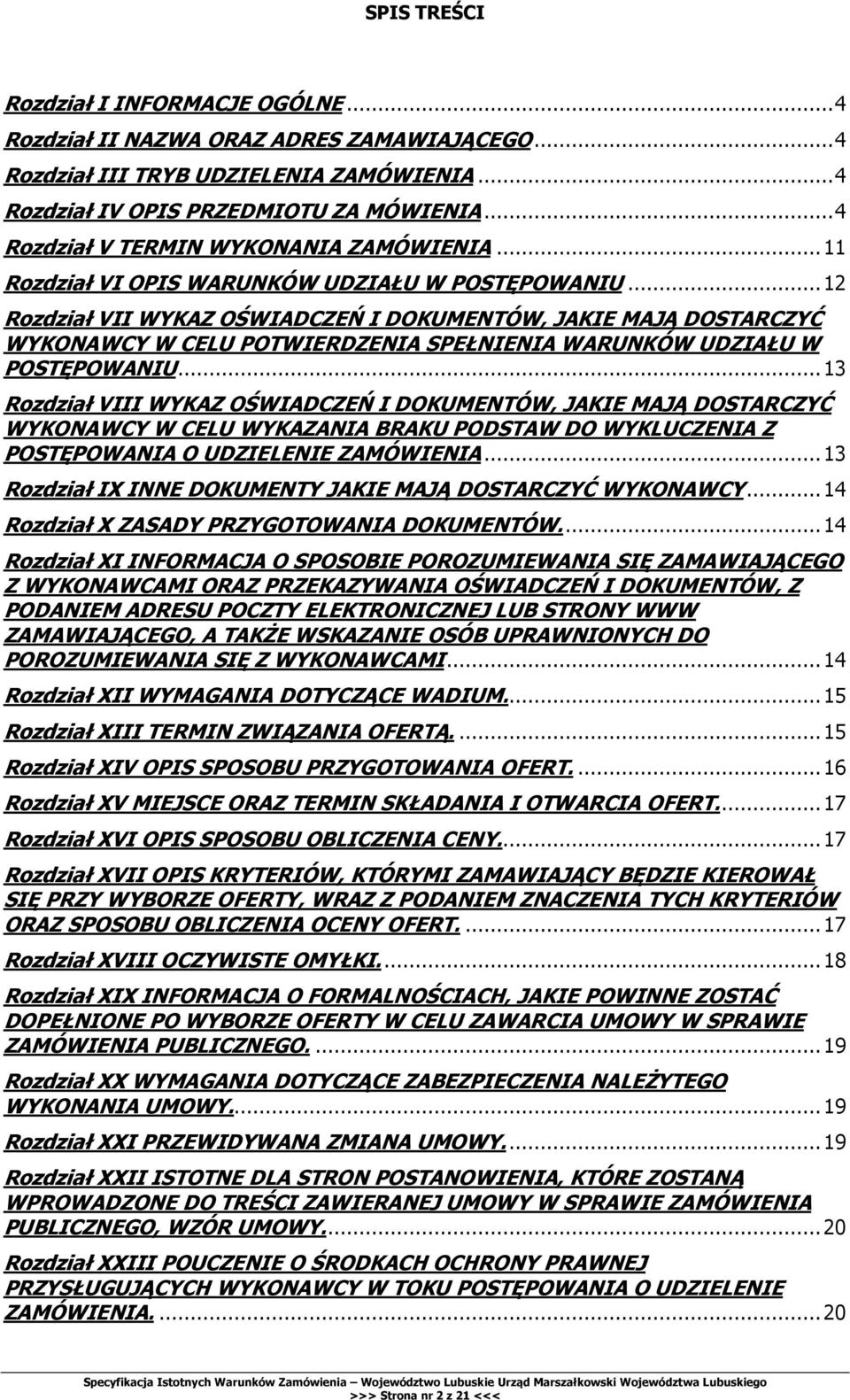 .. 12 Rozdział VII WYKAZ OŚWIADCZEŃ I DOKUMENTÓW, JAKIE MAJĄ DOSTARCZYĆ WYKONAWCY W CELU POTWIERDZENIA SPEŁNIENIA WARUNKÓW UDZIAŁU W POSTĘPOWANIU.
