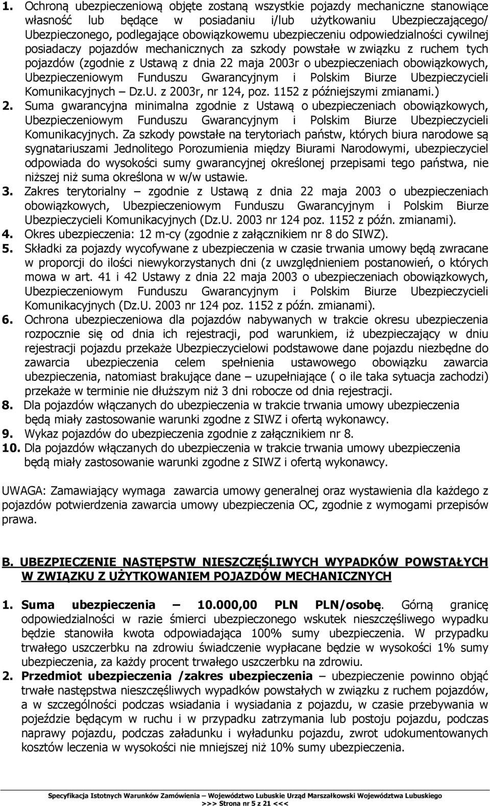 Ubezpieczeniowym Funduszu Gwarancyjnym i Polskim Biurze Ubezpieczycieli Komunikacyjnych Dz.U. z 2003r, nr 124, poz. 1152 z późniejszymi zmianami.) 2.