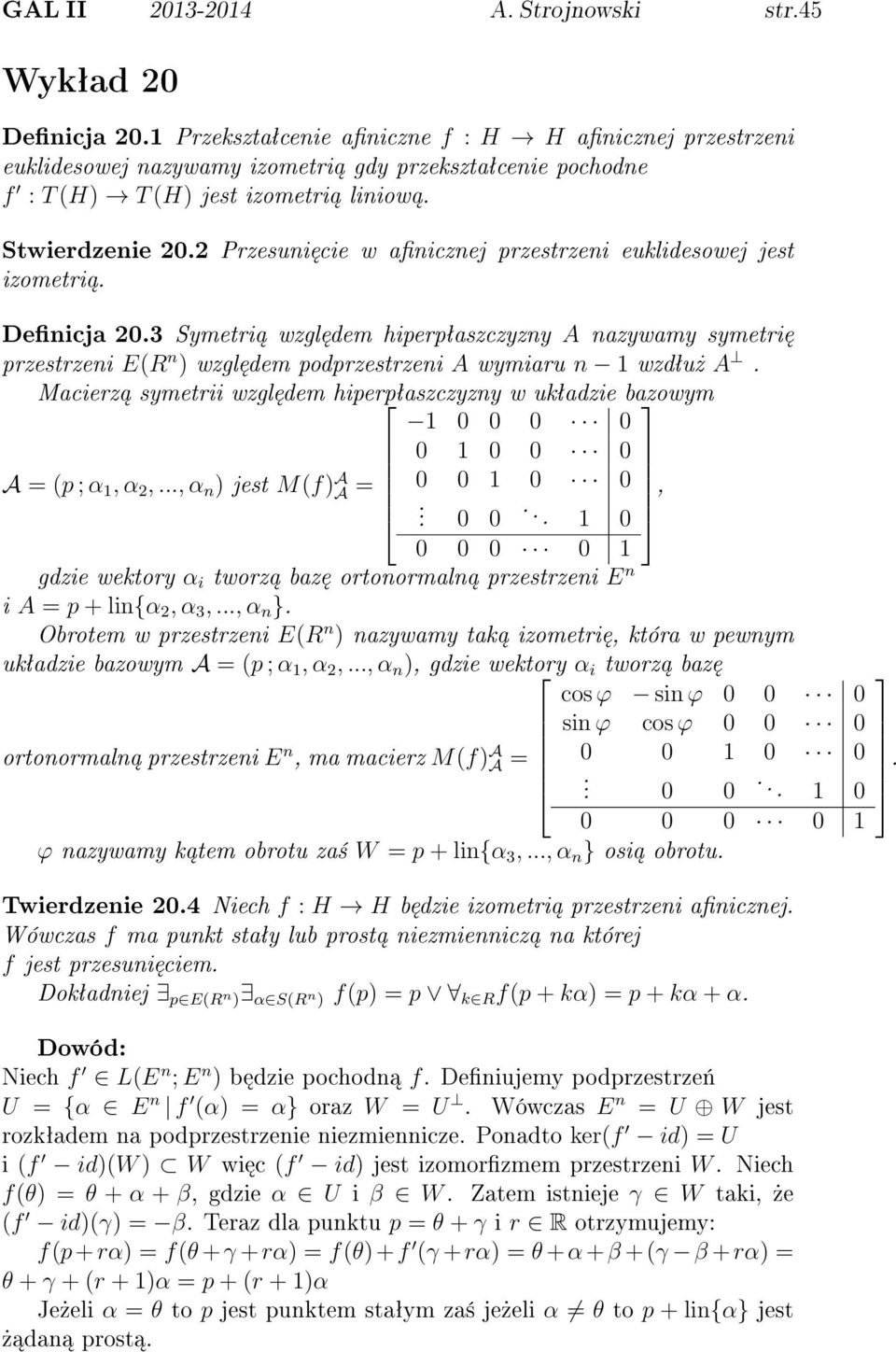 2 Przesuni cie w anicznej przestrzeni euklidesowej jest izometri. Denicja 20.3 Symetri wzgl dem hiperpªaszczyzny A nazywamy symetri przestrzeni E(R n ) wzgl dem podprzestrzeni A wymiaru n 1 wzdªu» A.