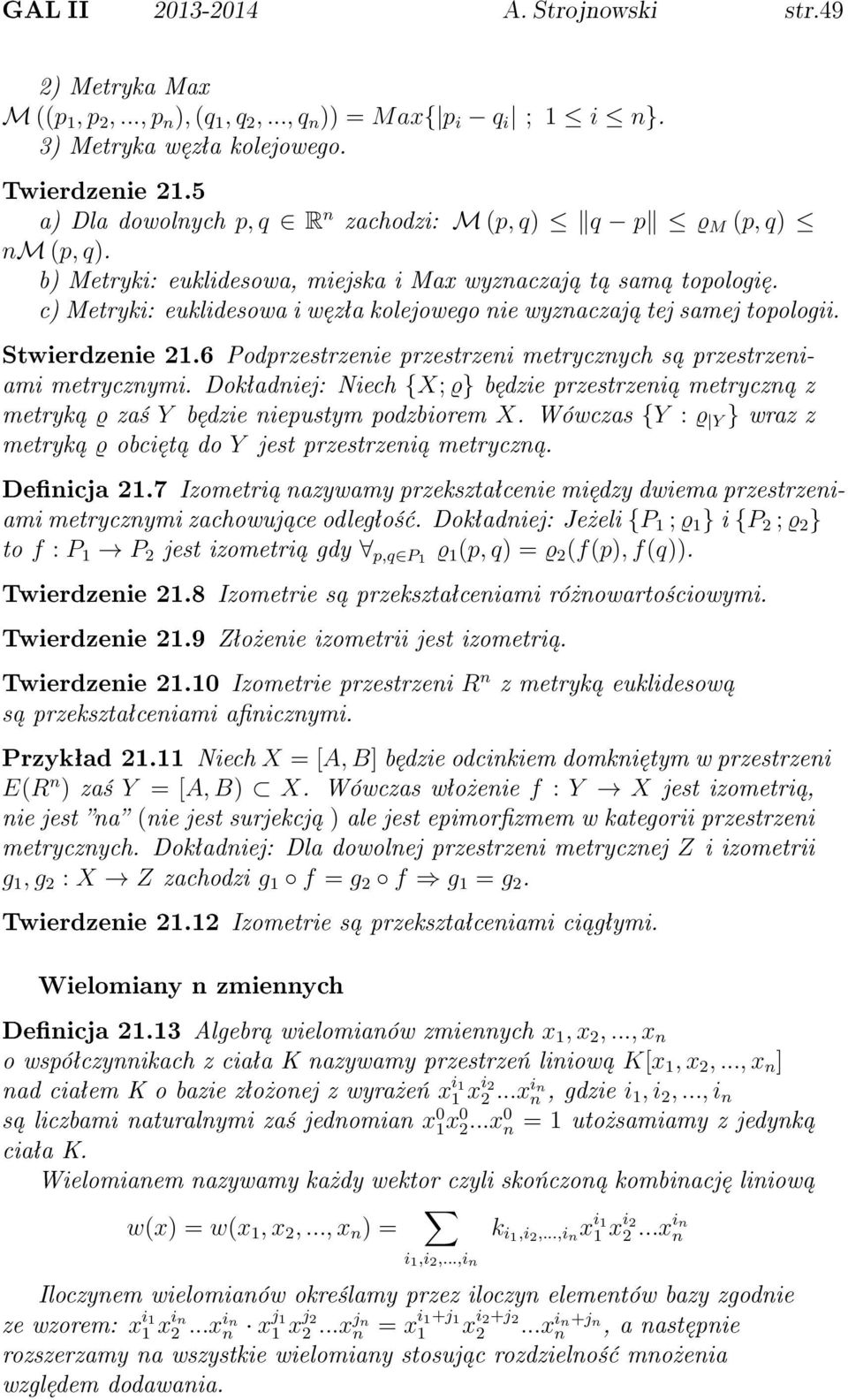 c) Metryki: euklidesowa i w zªa kolejowego nie wyznaczaj tej samej topologii. Stwierdzenie 21.6 Podprzestrzenie przestrzeni metrycznych s przestrzeniami metrycznymi.