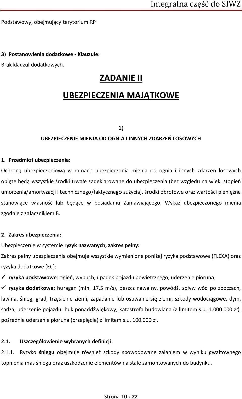 wiek, stopień umorzenia/amortyzacji i technicznego/faktycznego zużycia), środki obrotowe oraz wartości pieniężne stanowiące własność lub będące w posiadaniu Zamawiającego.
