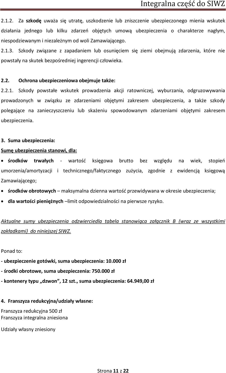 2.1. Szkody powstałe wskutek prowadzenia akcji ratowniczej, wyburzania, odgruzowywania prowadzonych w związku ze zdarzeniami objętymi zakresem ubezpieczenia, a także szkody polegające na