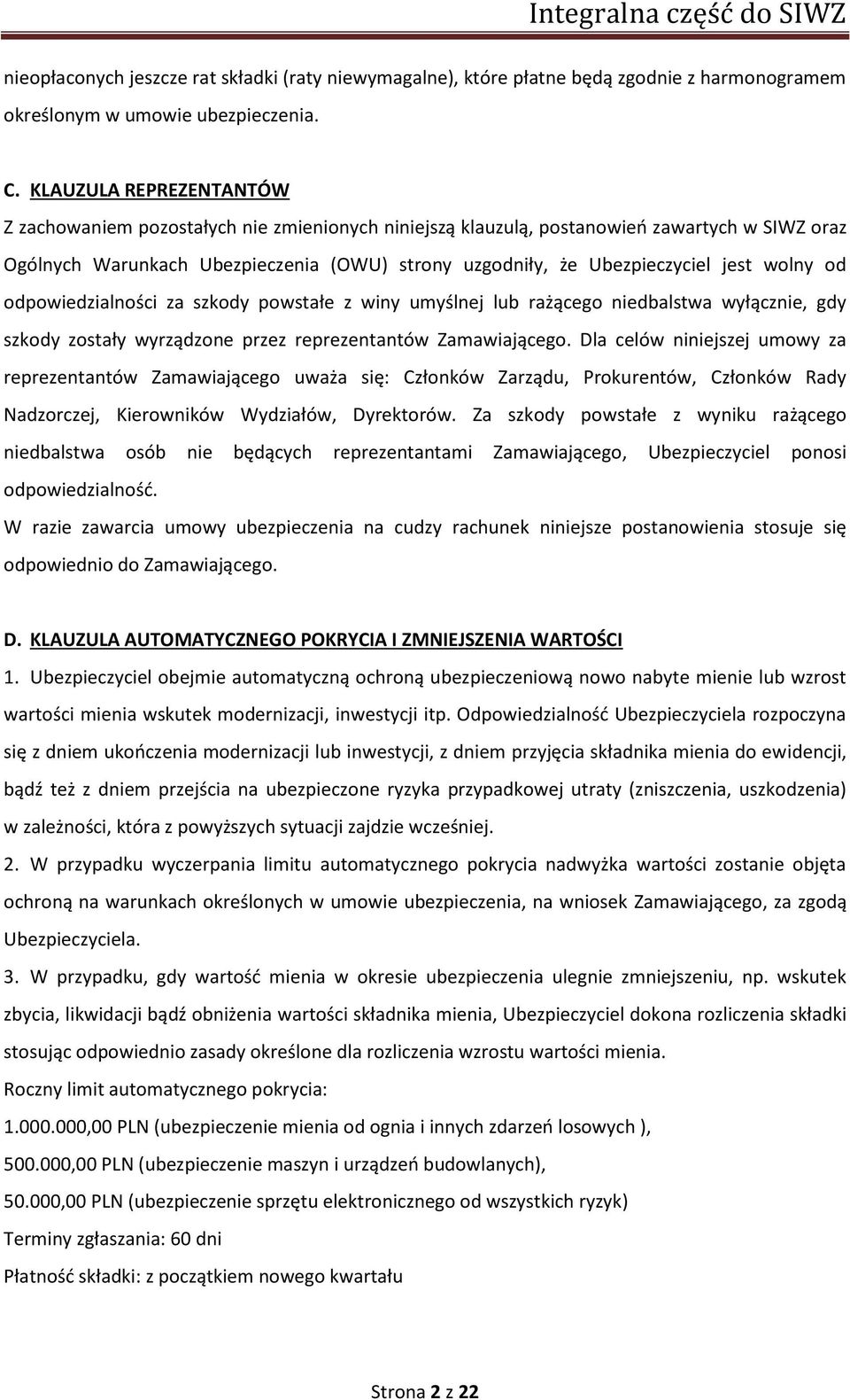 wolny od odpowiedzialności za szkody powstałe z winy umyślnej lub rażącego niedbalstwa wyłącznie, gdy szkody zostały wyrządzone przez reprezentantów Zamawiającego.
