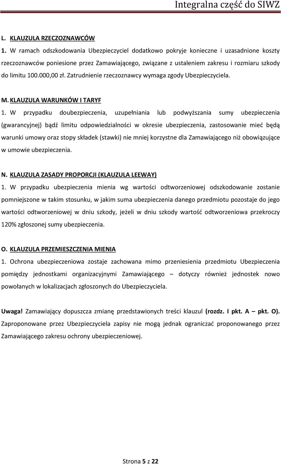 000,00 zł. Zatrudnienie rzeczoznawcy wymaga zgody Ubezpieczyciela. M. KLAUZULA WARUNKÓW I TARYF 1.
