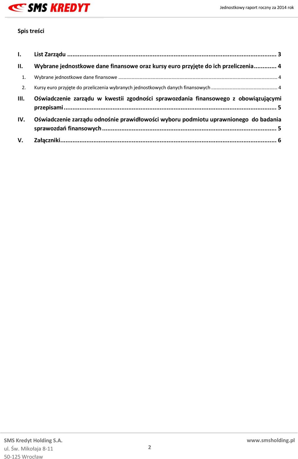 Kursy euro przyjęte do przeliczenia wybranych jednostkowych danych finansowych.