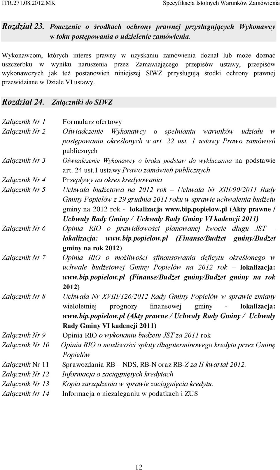 niniejszej SIWZ przysługują środki ochrony prawnej przewidziane w Dziale VI ustawy. Rozdział 24.