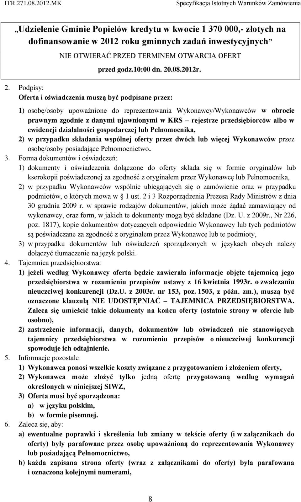 przedsiębiorców albo w ewidencji działalności gospodarczej lub Pełnomocnika, 2) w przypadku składania wspólnej oferty przez dwóch lub więcej Wykonawców przez osobę/osoby posiadające Pełnomocnictwo. 3.