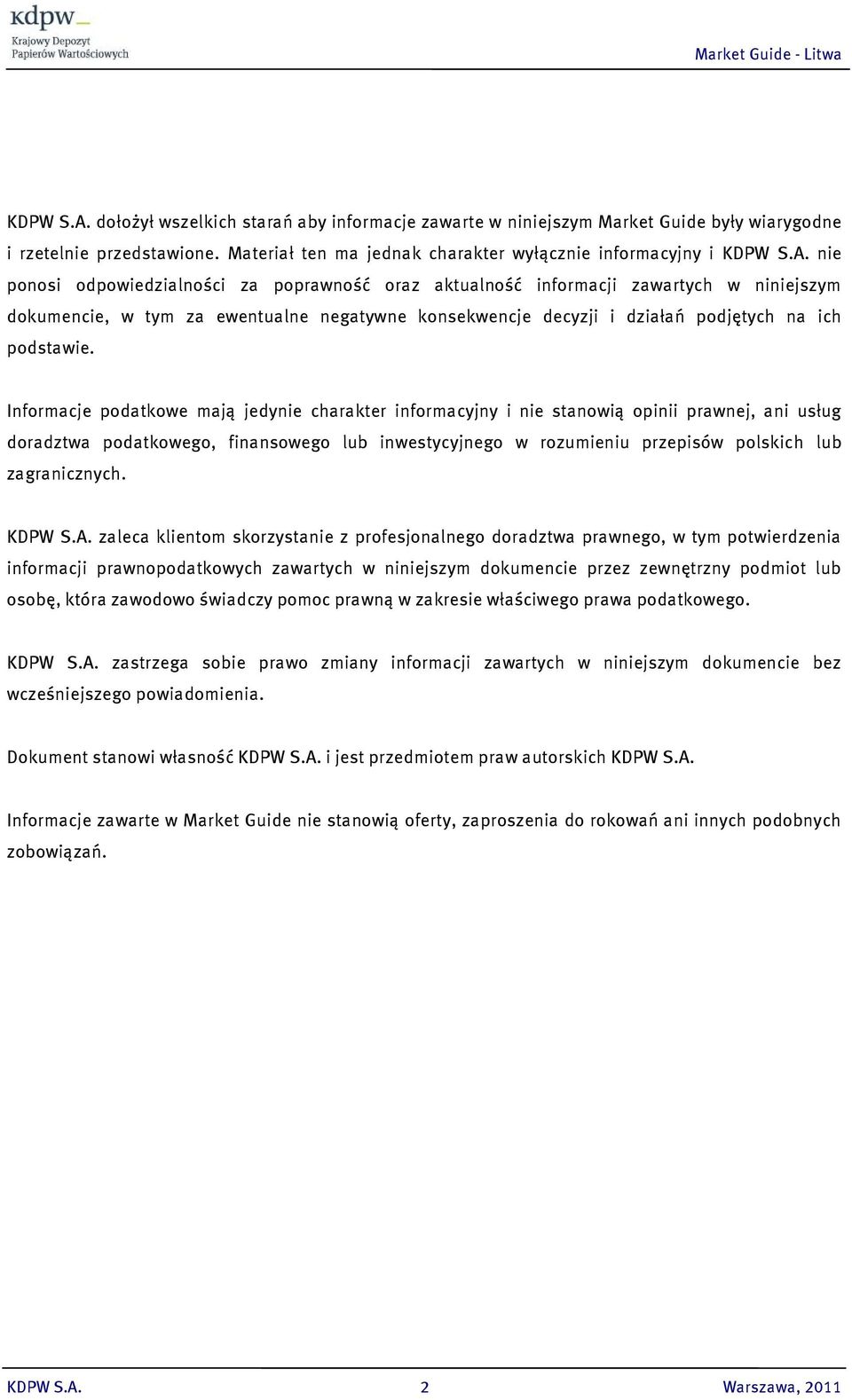 Materiał ten ma jednak charakter wyłącznie informacyjny i  nie ponosi odpowiedzialności za poprawność oraz aktualność informacji zawartych w niniejszym dokumencie, w tym za ewentualne negatywne