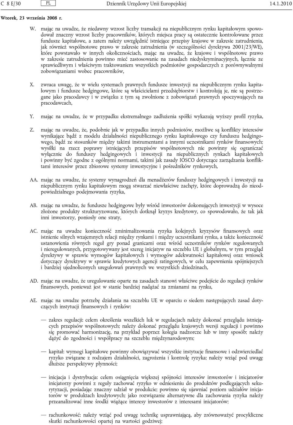 kapitałowe, a zatem należy uwzględnić istniejące przepisy krajowe w zakresie zatrudnienia, jak również wspólnotowe prawo w zakresie zatrudnienia (w szczególności dyrektywa 2001/23/WE), które
