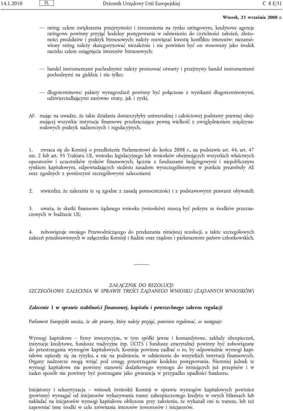on stosowany jako środek nacisku celem osiągnięcia interesów biznesowych; handel instrumentami pochodnymi: należy promować otwarty i przejrzysty handel instrumentami pochodnymi na giełdzie i nie