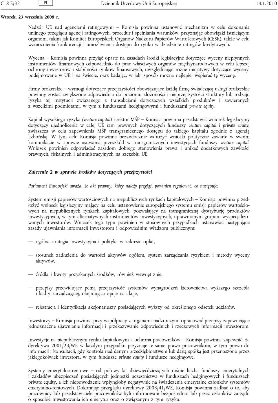 istniejącym organom, takim jak Komitet Europejskich Organów Nadzoru Papierów Wartościowych (CESR), także w celu wzmocnienia konkurencji i umożliwienia dostępu do rynku w dziedzinie ratingów