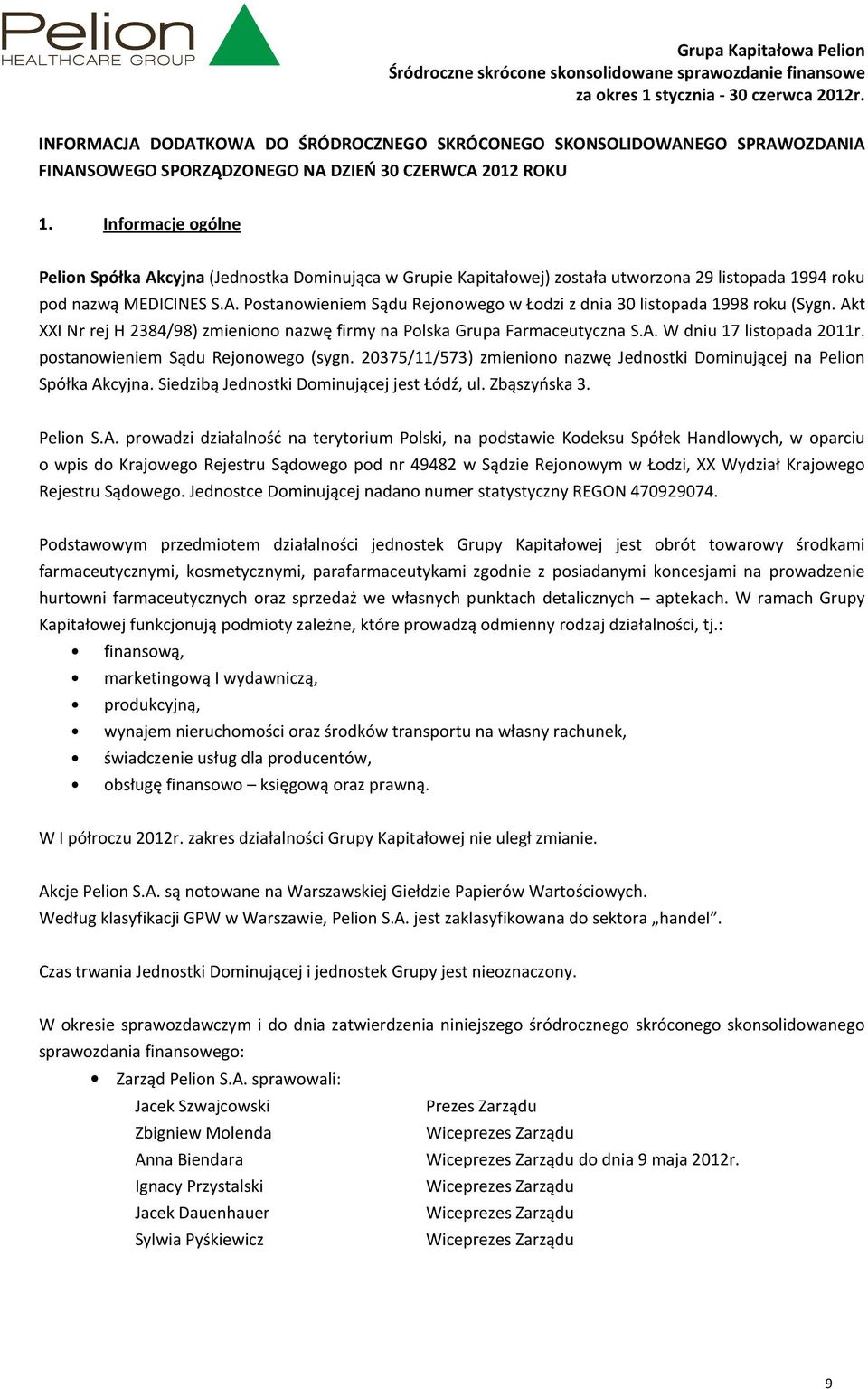 Akt XXI Nr rej H 2384/98) zmieniono nazwę firmy na Polska Grupa Farmaceutyczna S.A. W dniu 17 listopada 2011r. postanowieniem Sądu Rejonowego (sygn.