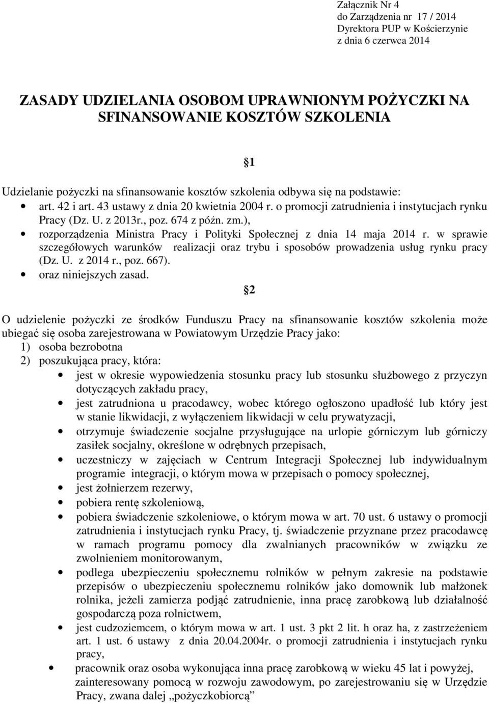 ), rozporządzenia Ministra Pracy i Polityki Społecznej z dnia 14 maja 2014 r. w sprawie szczegółowych warunków realizacji oraz trybu i sposobów prowadzenia usług rynku pracy (Dz. U. z 2014 r., poz.