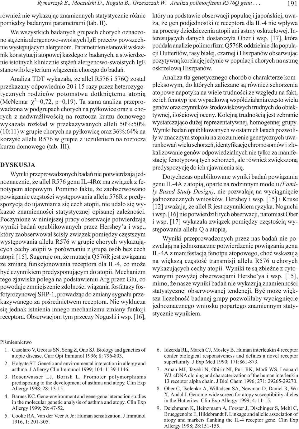 Parametr ten stanowi³ wskaÿnik konstytucji atopowej ka dego z badanych, a stwierdzenie istotnych klinicznie stê eñ alergenowo-swoistych IgE stanowi³o kryterium w³¹czenia chorego do badañ.