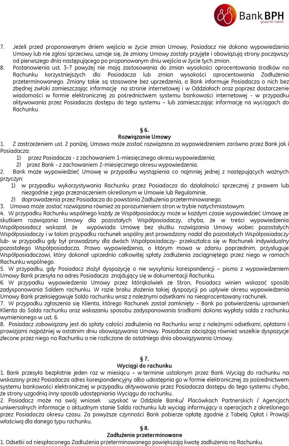 3-7 powyżej nie mają zastosowania do zmian wysokości oprocentowania środków na Rachunku korzystniejszych dla Posiadacza lub zmian wysokości oprocentowania Zadłużenia przeterminowanego.