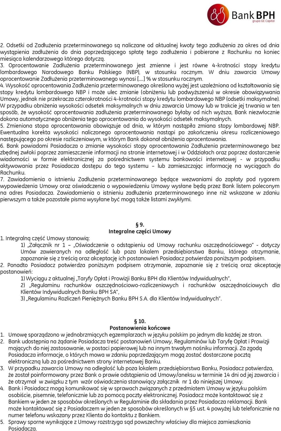 Oprocentowanie Zadłużenia przeterminowanego jest zmienne i jest równe 4-krotności stopy kredytu lombardowego Narodowego Banku Polskiego (NBP), w stosunku rocznym.