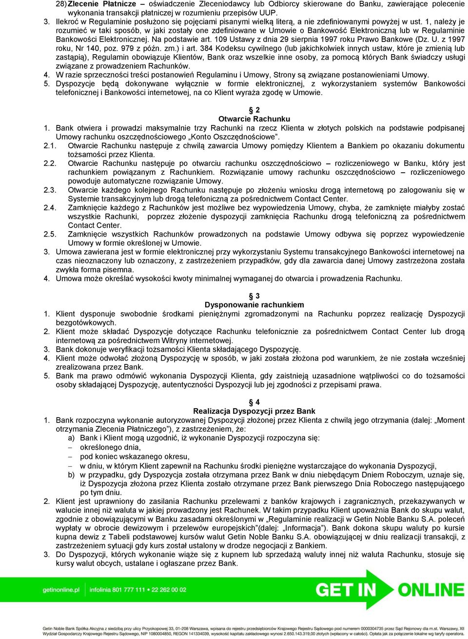 1, należy je rozumieć w taki sposób, w jaki zostały one zdefiniowane w Umowie o Bankowość Elektroniczną lub w Regulaminie Bankowości Elektronicznej. Na podstawie art.