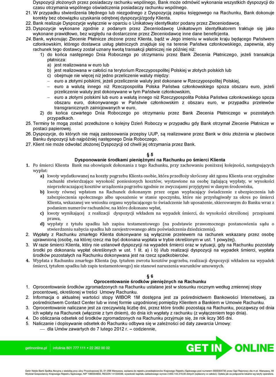 Bank realizuje Dyspozycje wyłącznie w oparciu o Unikatowy identyfikator podany przez Zleceniodawcę. 23.