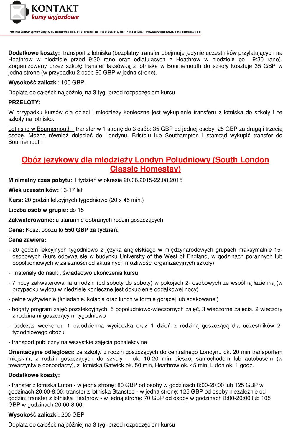 PRZELOTY: W przypadku kursów dla dzieci i młodzieŝy konieczne jest wykupienie transferu z lotniska do szkoły i ze szkoły na lotnisko.