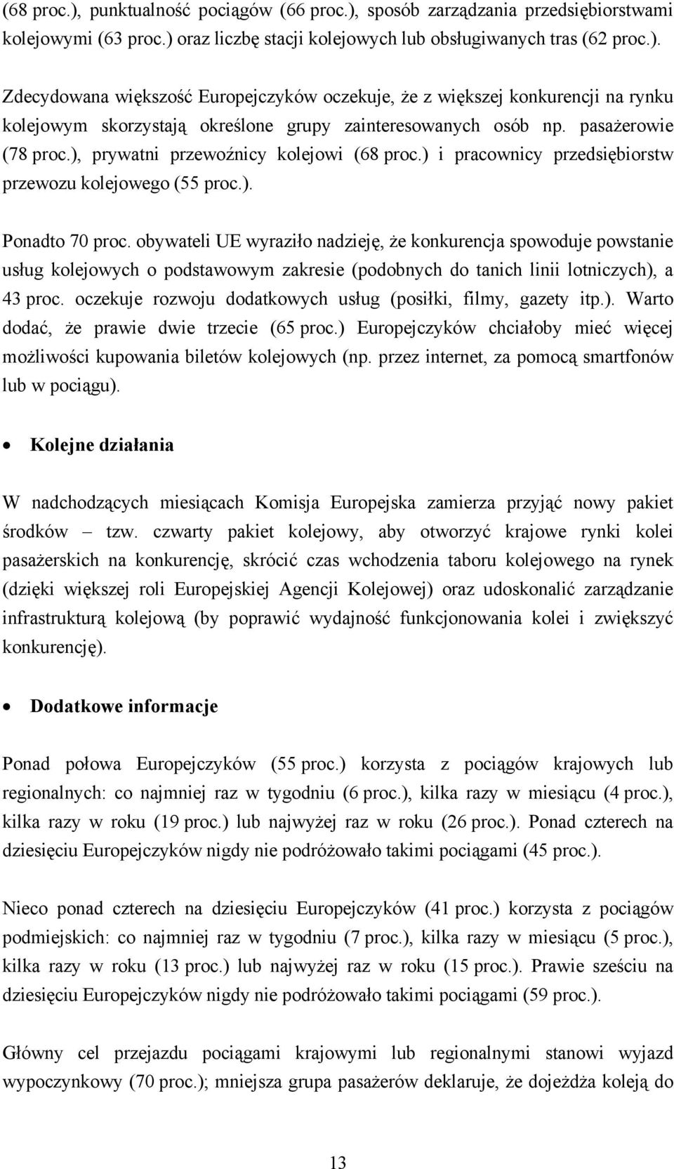 obywateli UE wyraziło nadzieję, że konkurencja spowoduje powstanie usług kolejowych o podstawowym zakresie (podobnych do tanich linii lotniczych), a 43 proc.