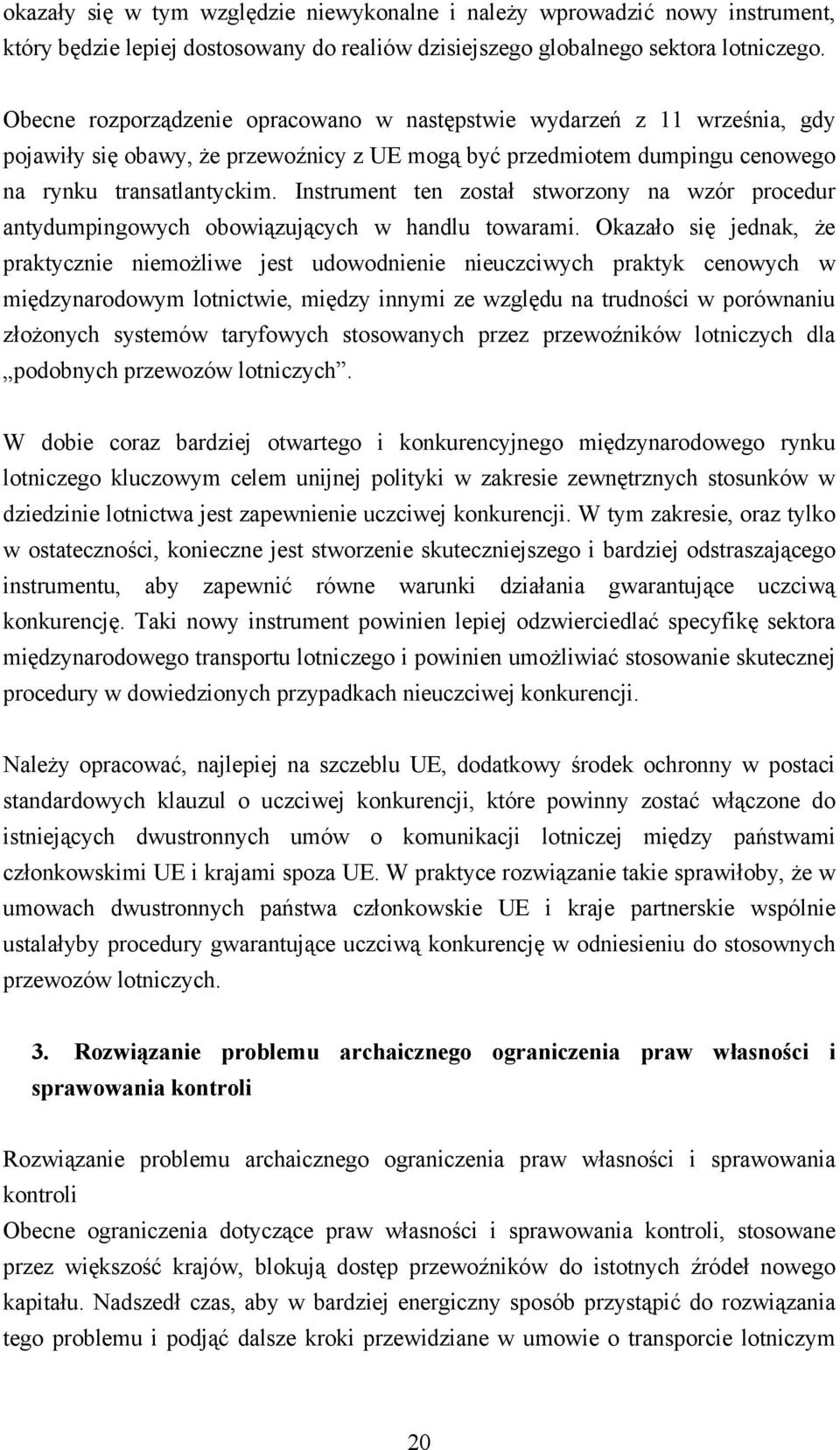 Instrument ten został stworzony na wzór procedur antydumpingowych obowiązujących w handlu towarami.