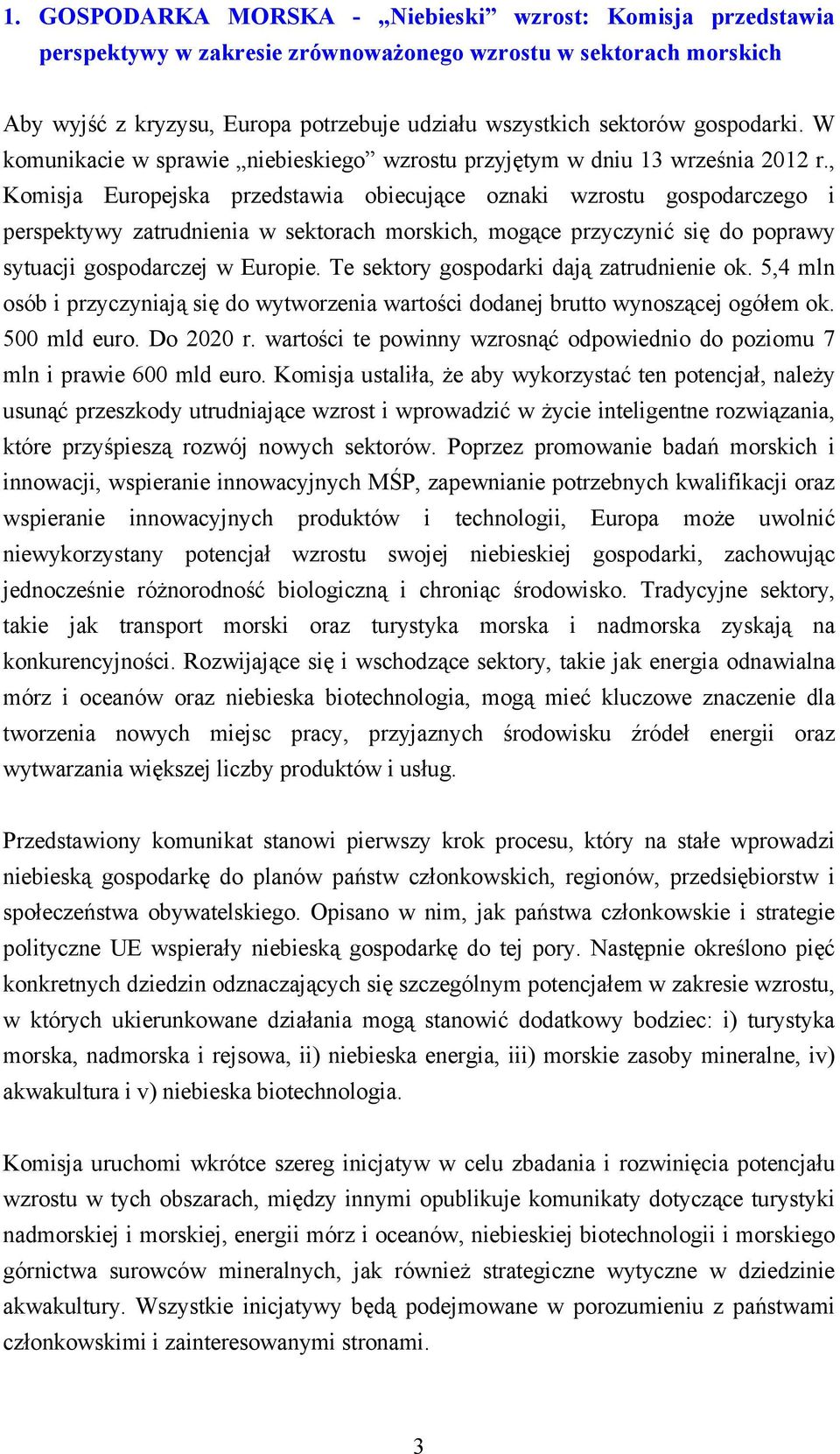 , Komisja Europejska przedstawia obiecujące oznaki wzrostu gospodarczego i perspektywy zatrudnienia w sektorach morskich, mogące przyczynić się do poprawy sytuacji gospodarczej w Europie.