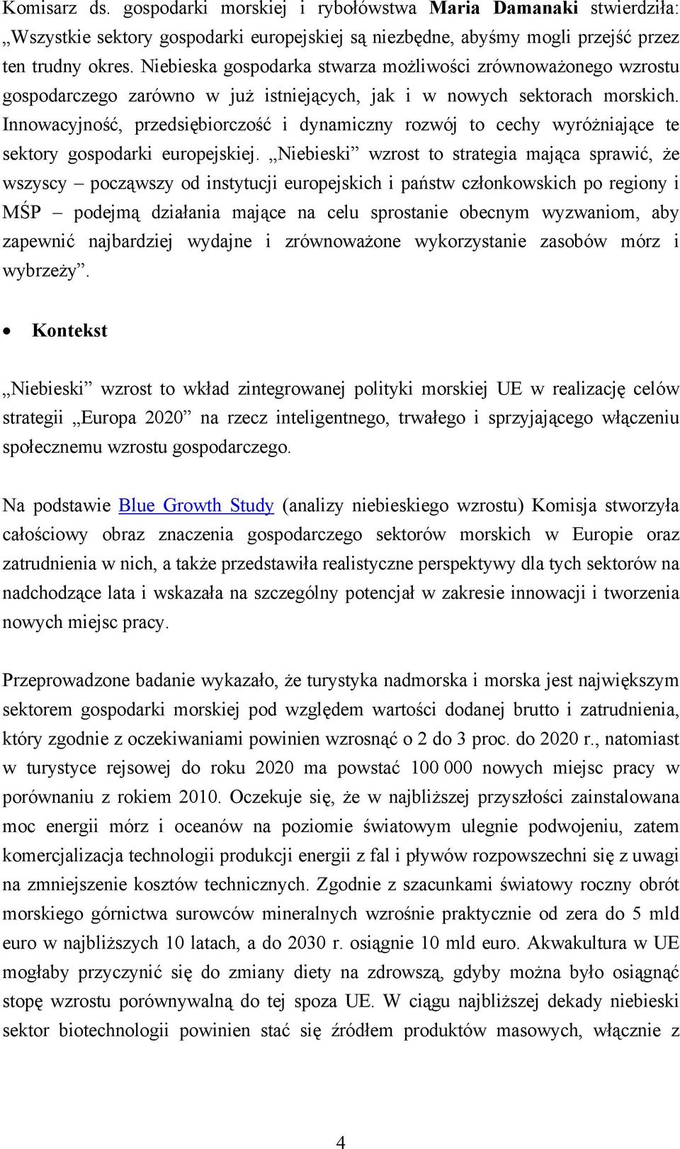 Innowacyjność, przedsiębiorczość i dynamiczny rozwój to cechy wyróżniające te sektory gospodarki europejskiej.
