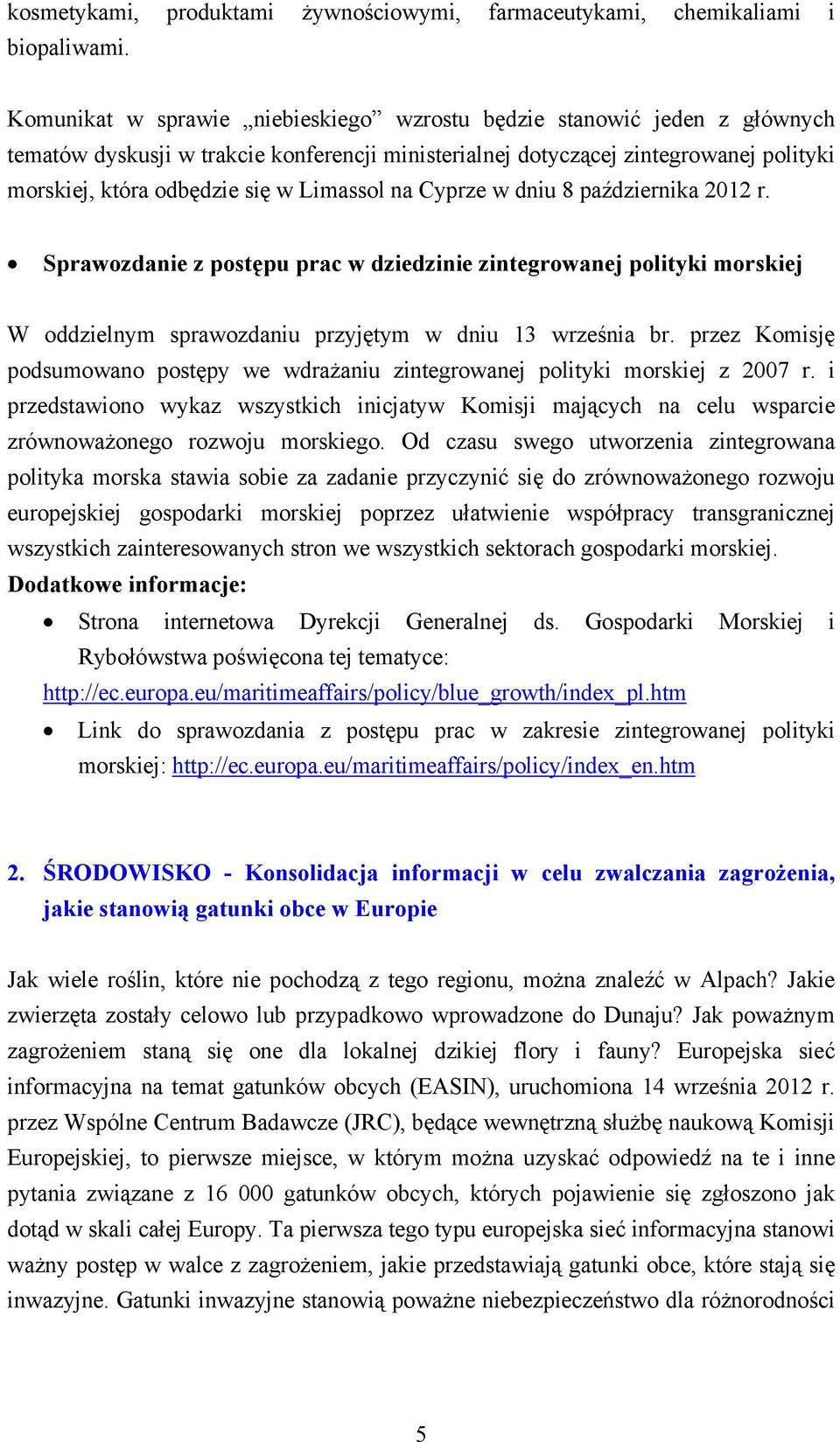 Limassol na Cyprze w dniu 8 października 2012 r. Sprawozdanie z postępu prac w dziedzinie zintegrowanej polityki morskiej W oddzielnym sprawozdaniu przyjętym w dniu 13 września br.