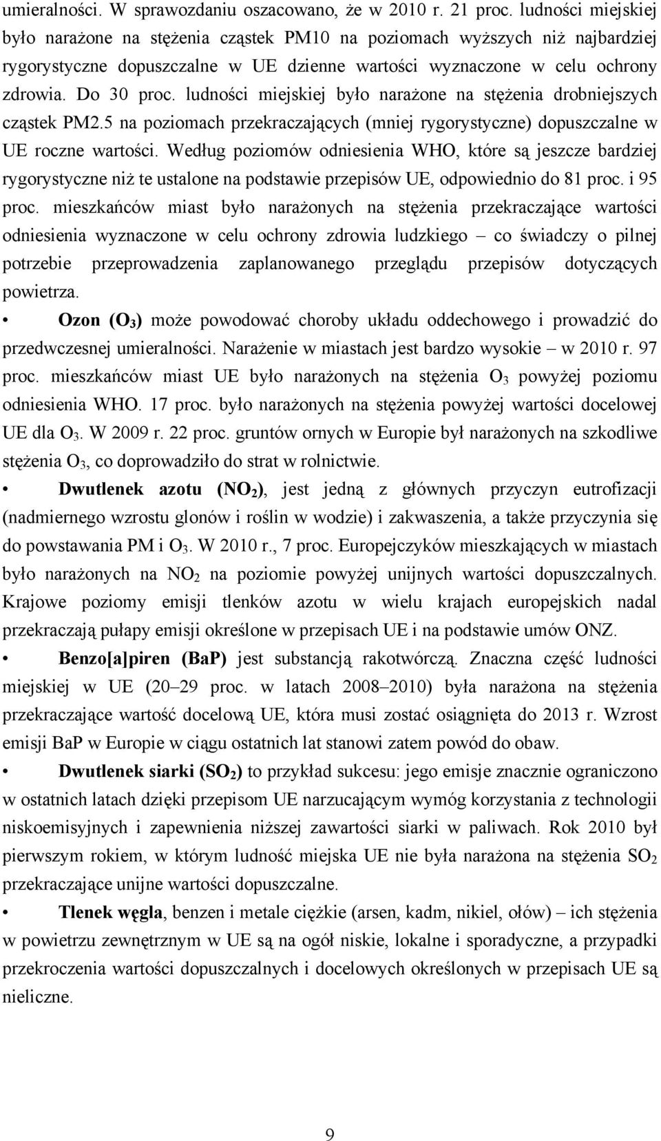 ludności miejskiej było narażone na stężenia drobniejszych cząstek PM2.5 na poziomach przekraczających (mniej rygorystyczne) dopuszczalne w UE roczne wartości.