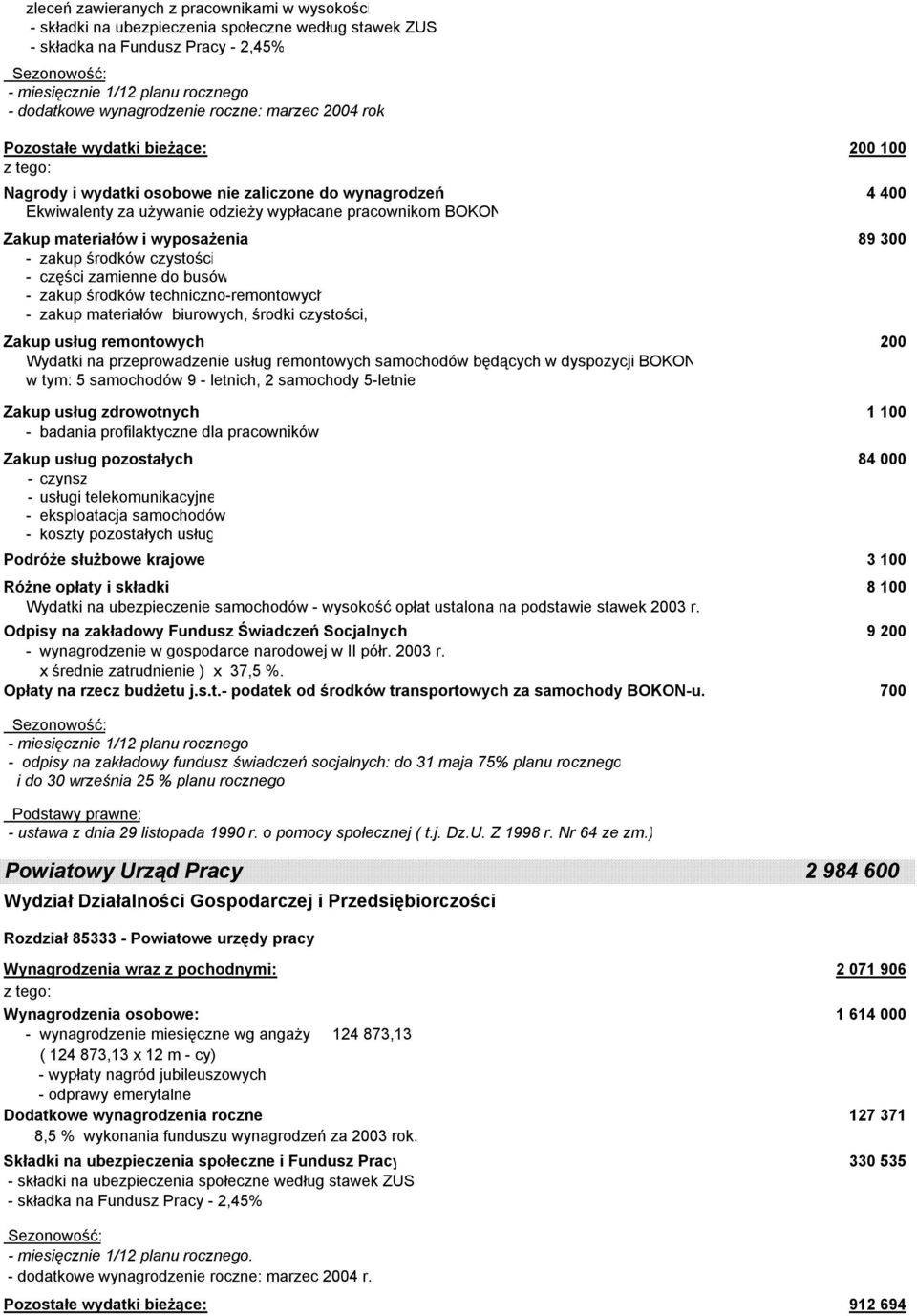 Zakup materiałów i wyposażenia 89 300 - zakup środków czystości - części zamienne do busów - zakup środków techniczno-remontowych - zakup materiałów biurowych, środki czystości, Zakup usług