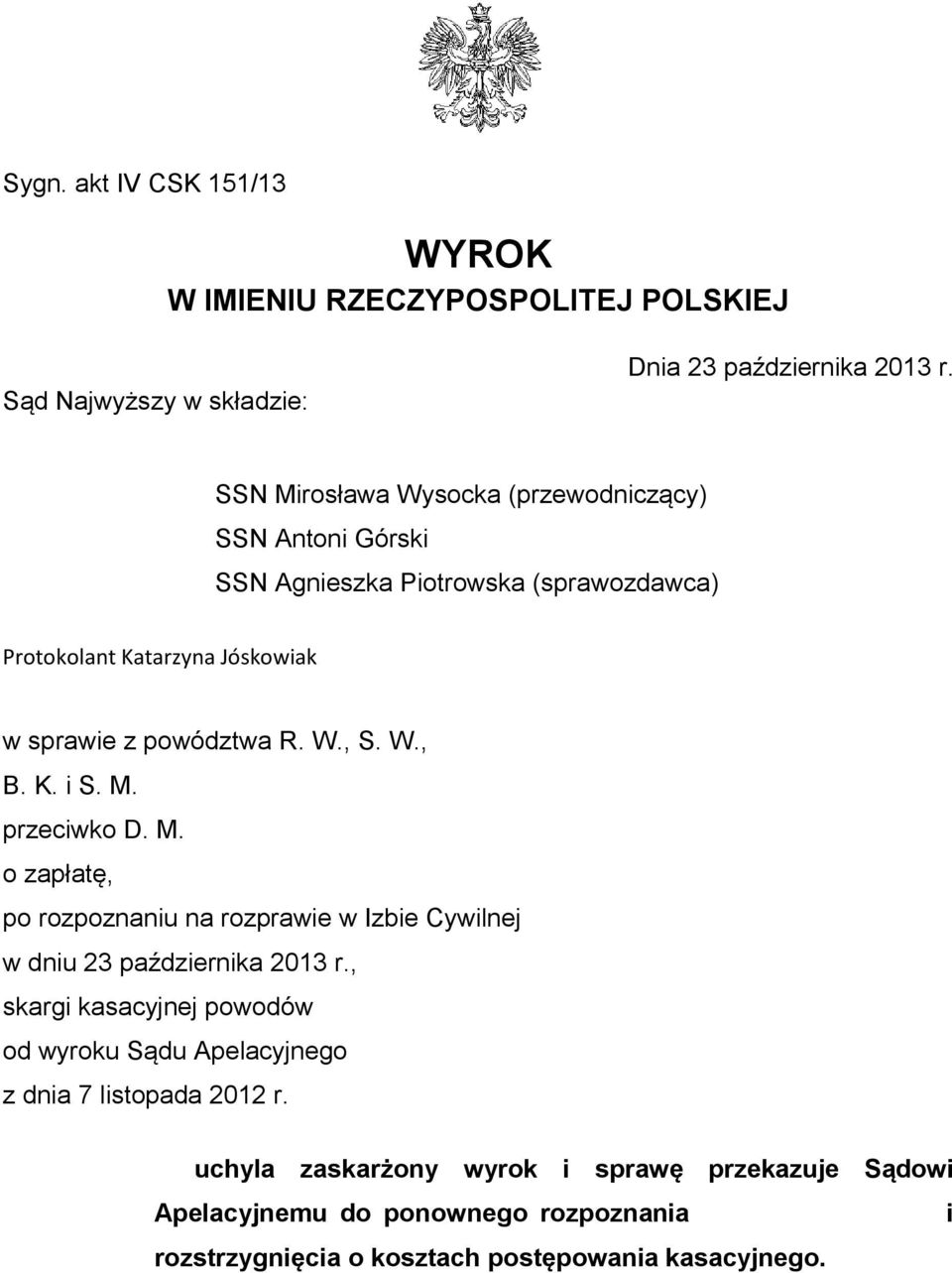 W., B. K. i S. M. przeciwko D. M. o zapłatę, po rozpoznaniu na rozprawie w Izbie Cywilnej w dniu 23 października 2013 r.