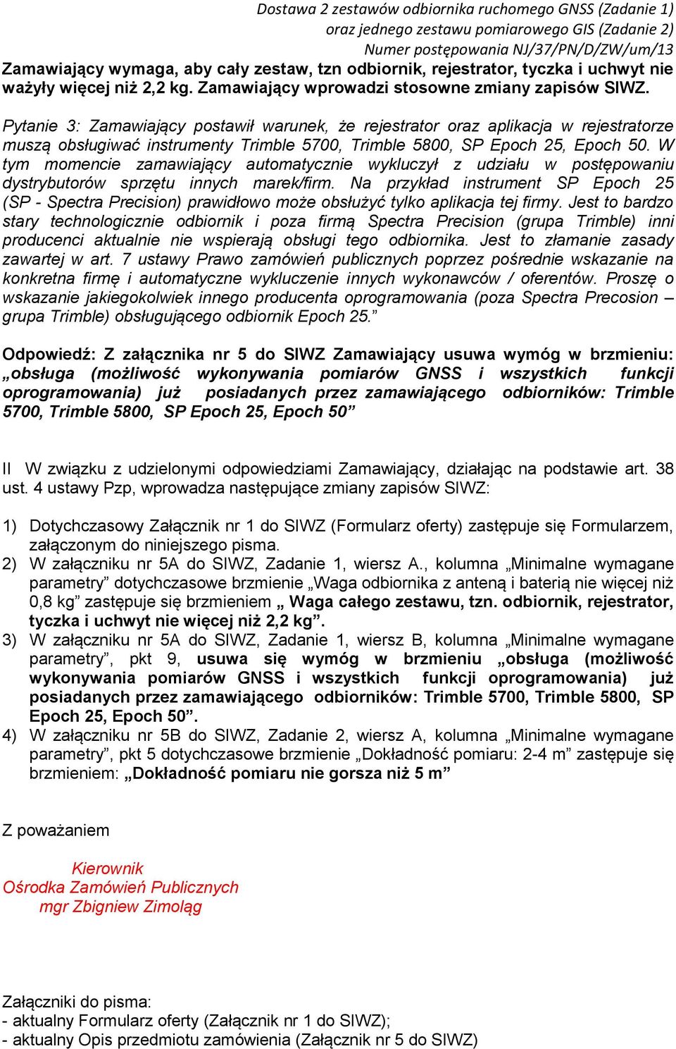 W tym momencie zamawiający automatycznie wykluczył z udziału w postępowaniu dystrybutorów sprzętu innych marek/firm.