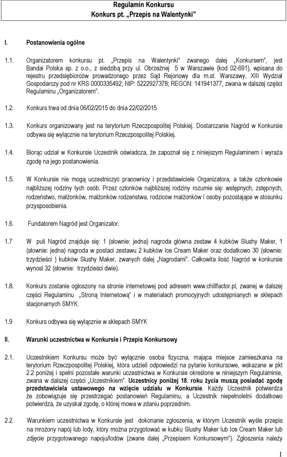 1.2. Konkurs trwa od dnia 06/02/2015 do dnia 22/02/2015 1.3. Konkurs organizowany jest na terytorium Rzeczpospolitej Polskiej.